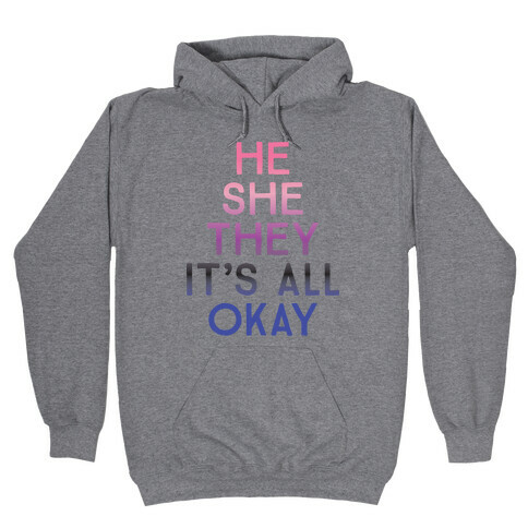 He She They It's All Okay Gender Fluid Hooded Sweatshirt