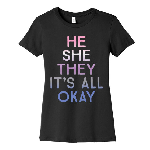He She They It's All Okay Gender Fluid Womens T-Shirt
