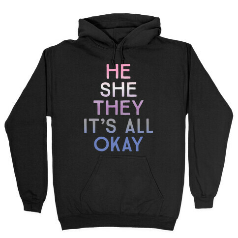 He She They It's All Okay Gender Fluid Hooded Sweatshirt