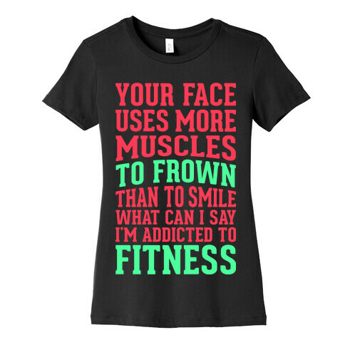 Your Face Uses More Muscles to Frown Than To Smile Womens T-Shirt