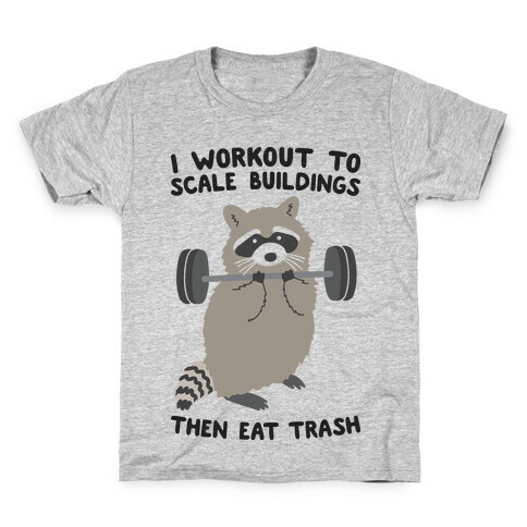 I Workout To Scale Buildings Then Eat Trash Raccoon Kids T-Shirt