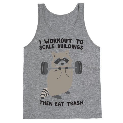 I Workout To Scale Buildings Then Eat Trash Raccoon Tank Top