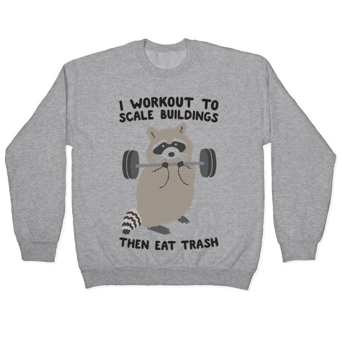 I Workout To Scale Buildings Then Eat Trash Raccoon Pullover