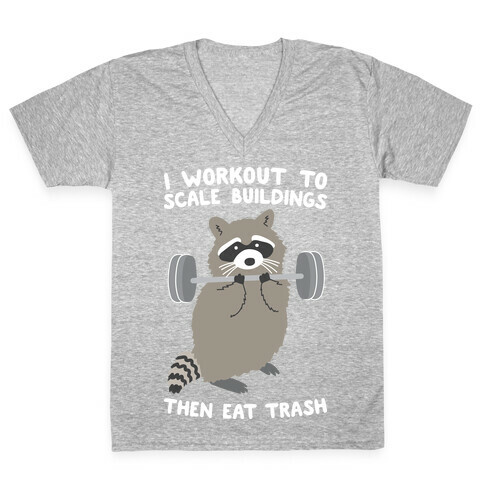 I Workout To Scale Buildings Then Eat Trash Raccoon V-Neck Tee Shirt