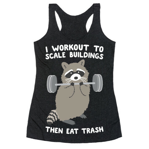 I Workout To Scale Buildings Then Eat Trash Raccoon Racerback Tank Top