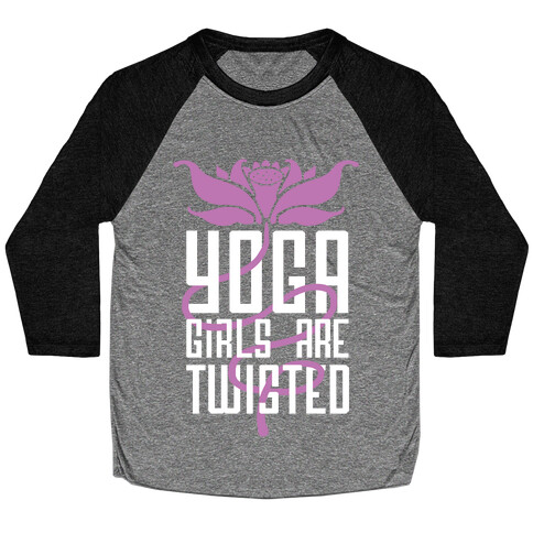 Yoga Girls Are Twisted Baseball Tee