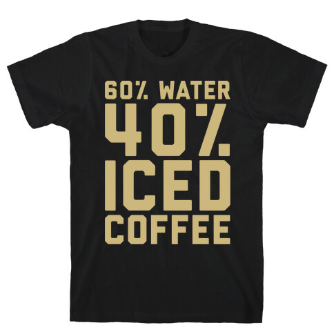 60% Water 40% Iced Coffee White Print T-Shirt