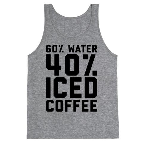 60% Water 40% Iced Coffee  Tank Top