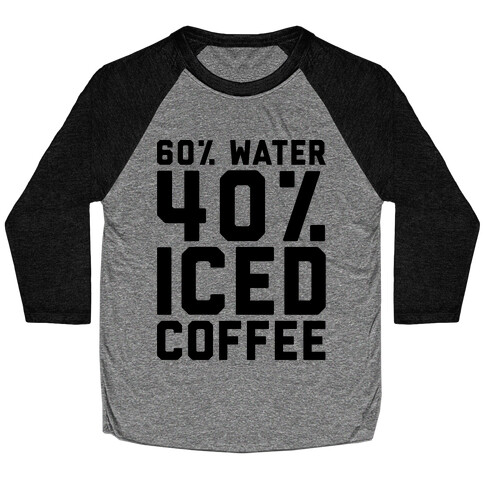 60% Water 40% Iced Coffee  Baseball Tee