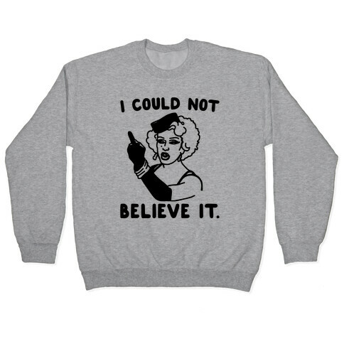 I Could Not Believe It Parody Pair Shirt Pullover