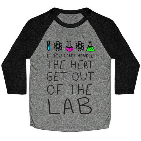 If You Can't Handle The Heat Get Out Of The Lab Baseball Tee