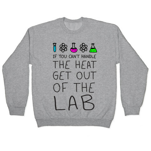 If You Can't Handle The Heat Get Out Of The Lab Pullover