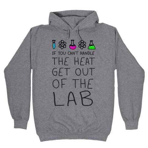 If You Can't Handle The Heat Get Out Of The Lab Hooded Sweatshirt