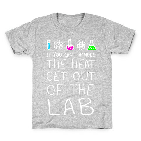 If You Can't Handle The Heat Get Out Of The Lab Kids T-Shirt