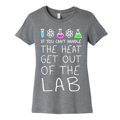 If You Can't Handle The Heat Get Out Of The Lab Womens T-Shirt