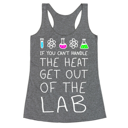 If You Can't Handle The Heat Get Out Of The Lab Racerback Tank Top