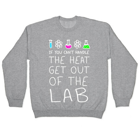 If You Can't Handle The Heat Get Out Of The Lab Pullover