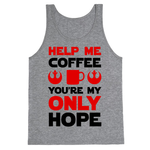 Help Me Coffee You're My only Hope Tank Top