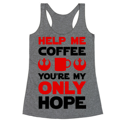 Help Me Coffee You're My only Hope Racerback Tank Top