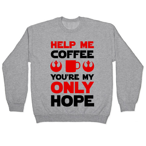 Help Me Coffee You're My only Hope Pullover