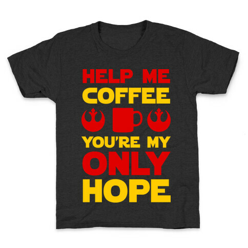 Help Me Coffee You're My only Hope Kids T-Shirt