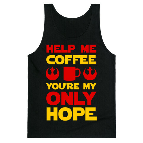 Help Me Coffee You're My only Hope Tank Top