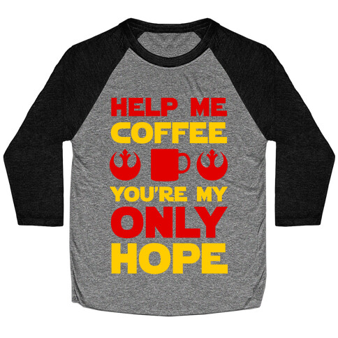 Help Me Coffee You're My only Hope Baseball Tee