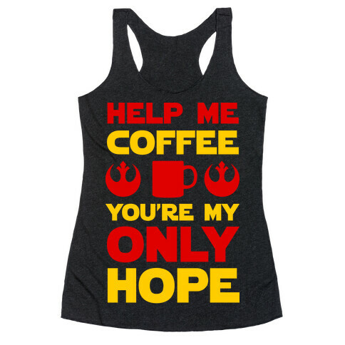 Help Me Coffee You're My only Hope Racerback Tank Top