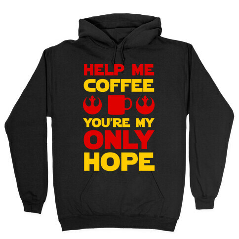 Help Me Coffee You're My only Hope Hooded Sweatshirt