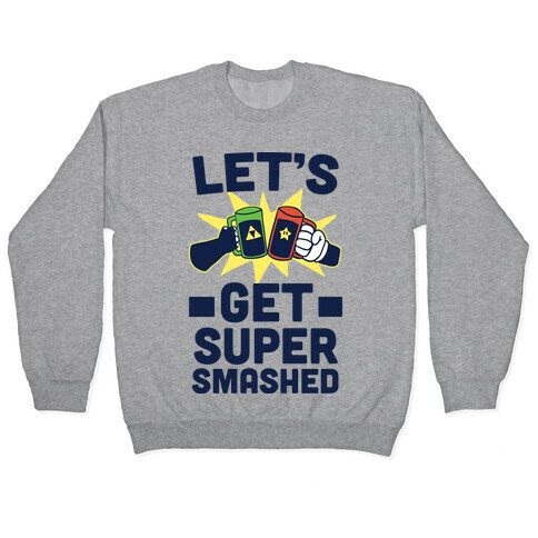 Let's Get Super-Smashed Pullover