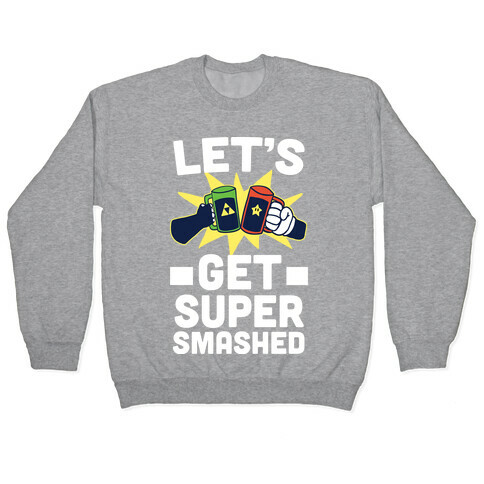 Let's Get Super-Smashed Pullover