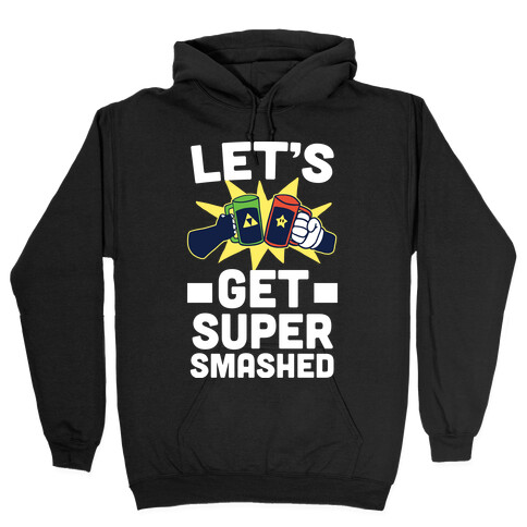 Let's Get Super-Smashed Hooded Sweatshirt