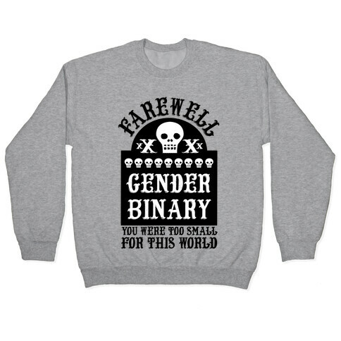 Farewell Gender Binary You Were Too Small For This World Pullover