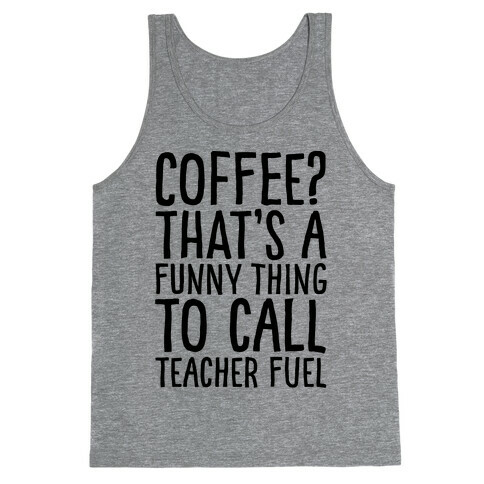 Coffee That's A Funny Thing To Call Teacher Fuel Tank Top