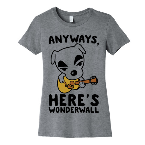 Anyways Here's Wonderwall Parody Womens T-Shirt