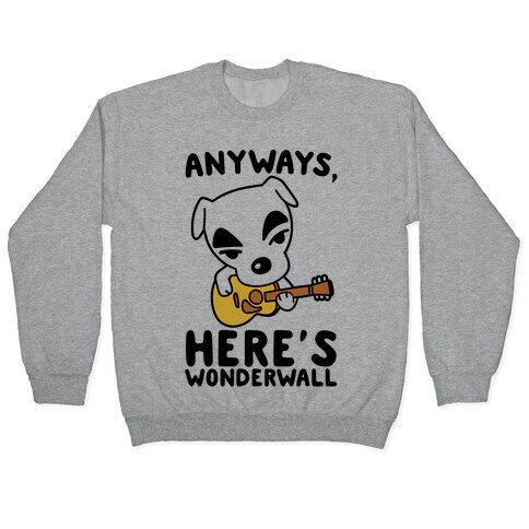 Anyways Here's Wonderwall Parody Pullover