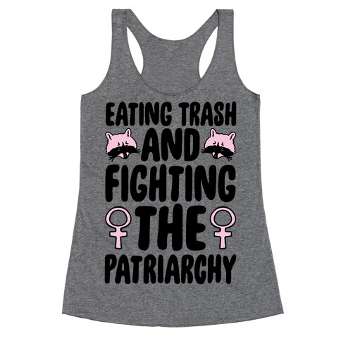 Eating Trash and Fighting The Patriarchy Racerback Tank Top