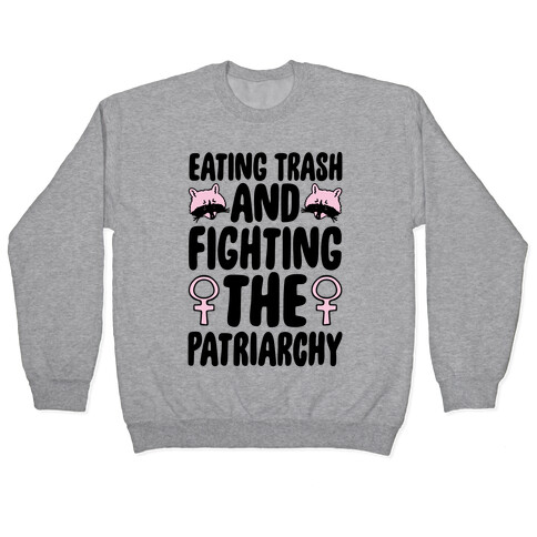 Eating Trash and Fighting The Patriarchy Pullover