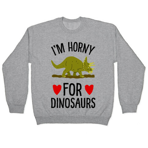 Horny For Dinosaurs Pullover