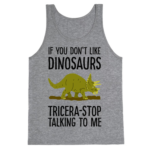 If You Don't Like Dinosaurs Tricera-Stop Talking To Me Tank Top