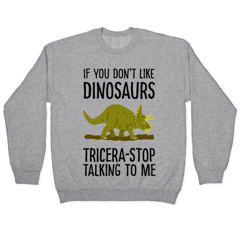 If You Don't Like Dinosaurs Tricera-Stop Talking To Me Pullover