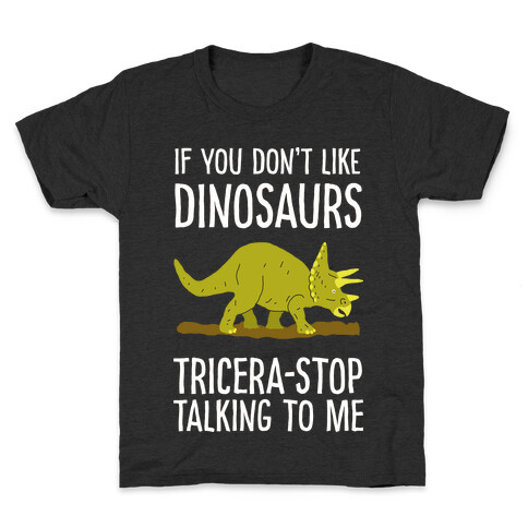 If You Don't Like Dinosaurs Tricera-Stop Talking To Me Kids T-Shirt