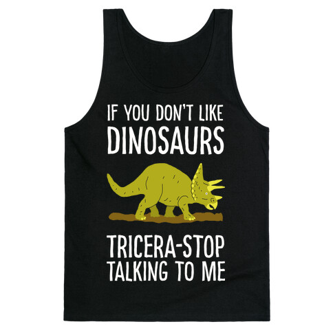 If You Don't Like Dinosaurs Tricera-Stop Talking To Me Tank Top