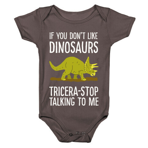 If You Don't Like Dinosaurs Tricera-Stop Talking To Me Baby One-Piece