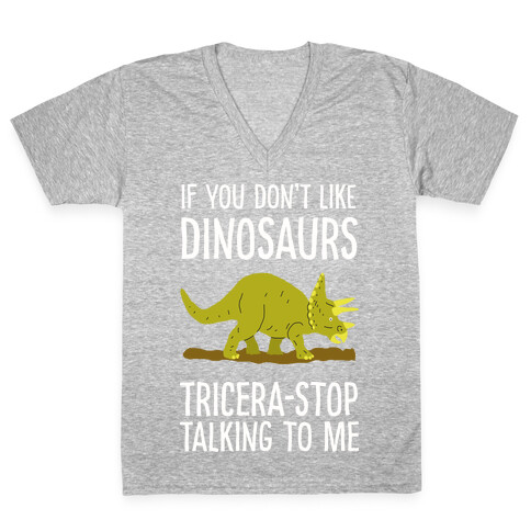 If You Don't Like Dinosaurs Tricera-Stop Talking To Me V-Neck Tee Shirt