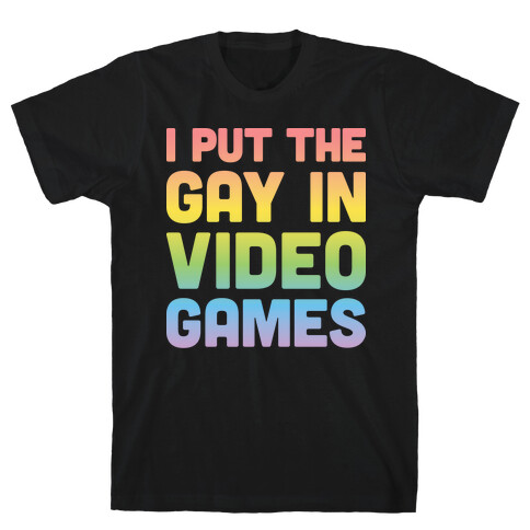 I Put The Gay In Video Games T-Shirt