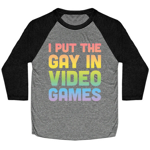 I Put The Gay In Video Games Baseball Tee