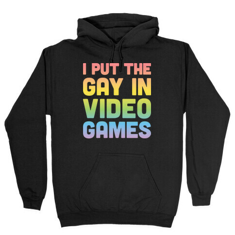 I Put The Gay In Video Games Hooded Sweatshirt