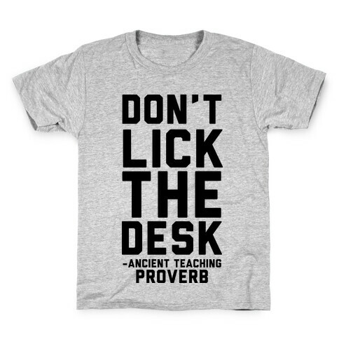 Don't Lick the Desks - Ancient Teaching Proverb Kids T-Shirt