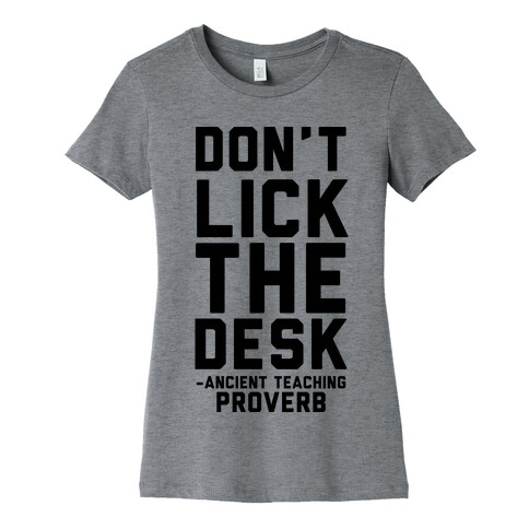 Don't Lick the Desks - Ancient Teaching Proverb Womens T-Shirt